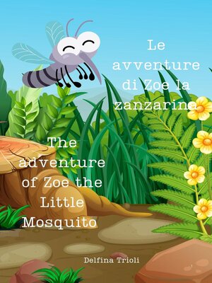 cover image of Le avventure di Zoe la Zanzarina-- the adventure of  Zoe the Little Mosquito
